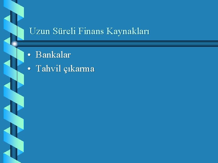 Uzun Süreli Finans Kaynakları • Bankalar • Tahvil çıkarma 