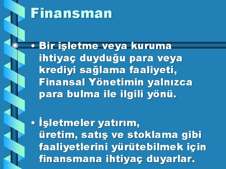 Finansman • Bir işletme veya kuruma ihtiyaç duyduğu para veya krediyi sağlama faaliyeti, Finansal