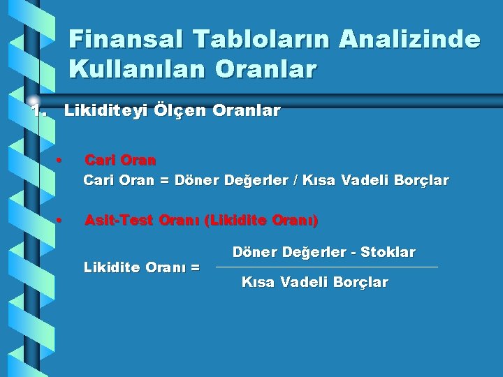 Finansal Tabloların Analizinde Kullanılan Oranlar 1. Likiditeyi Ölçen Oranlar • Cari Oran = Döner