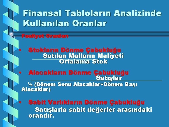 Finansal Tabloların Analizinde Kullanılan Oranlar 2. Faaliyet Oranları • Stokların Dönme Çabukluğu Satılan Malların