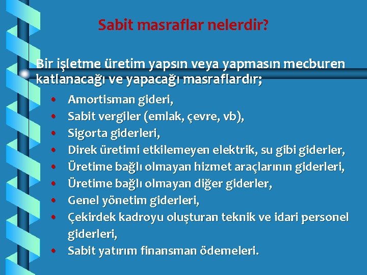 Sabit masraflar nelerdir? Bir işletme üretim yapsın veya yapmasın mecburen katlanacağı ve yapacağı masraflardır;