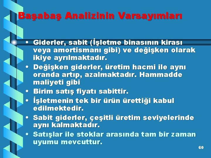 Başabaş Analizinin Varsayımları • Giderler, sabit (İşletme binasının kirası veya amortismanı gibi) ve değişken