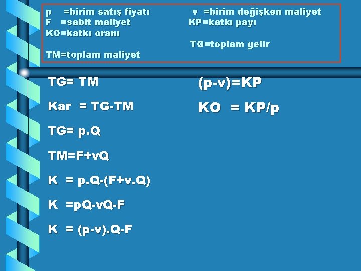 p =birim satış fiyatı F =sabit maliyet KO=katkı oranı TM=toplam maliyet v =birim değişken