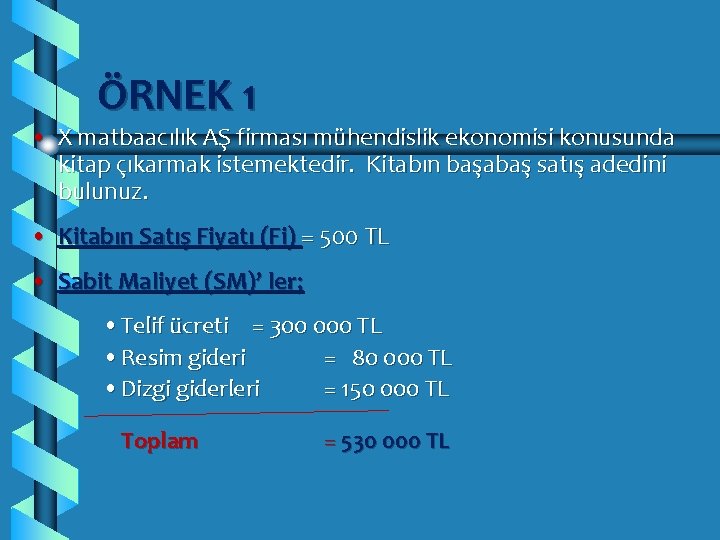 ÖRNEK 1 • X matbaacılık AŞ firması mühendislik ekonomisi konusunda kitap çıkarmak istemektedir. Kitabın