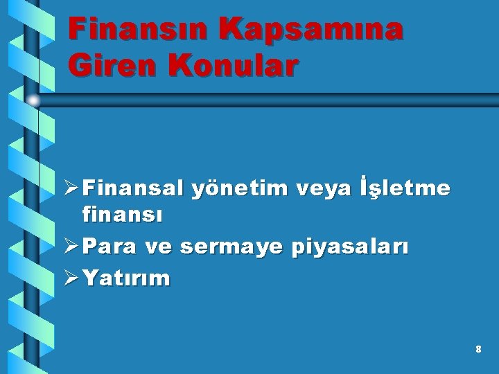 Finansın Kapsamına Giren Konular Ø Finansal yönetim veya İşletme finansı Ø Para ve sermaye