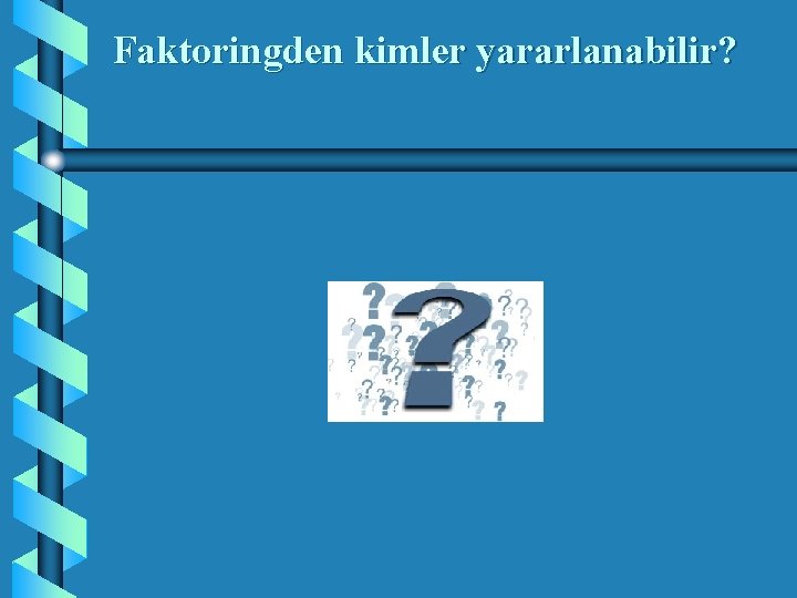 Faktoringden kimler yararlanabilir? 