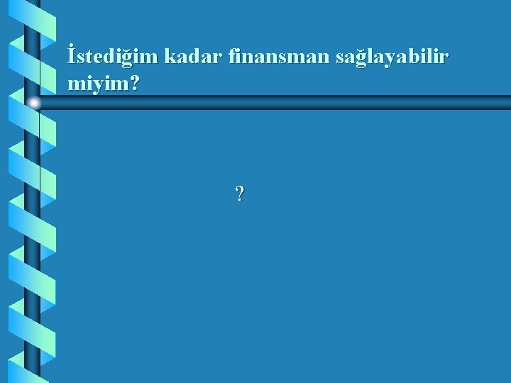 İstediğim kadar finansman sağlayabilir miyim? ? 