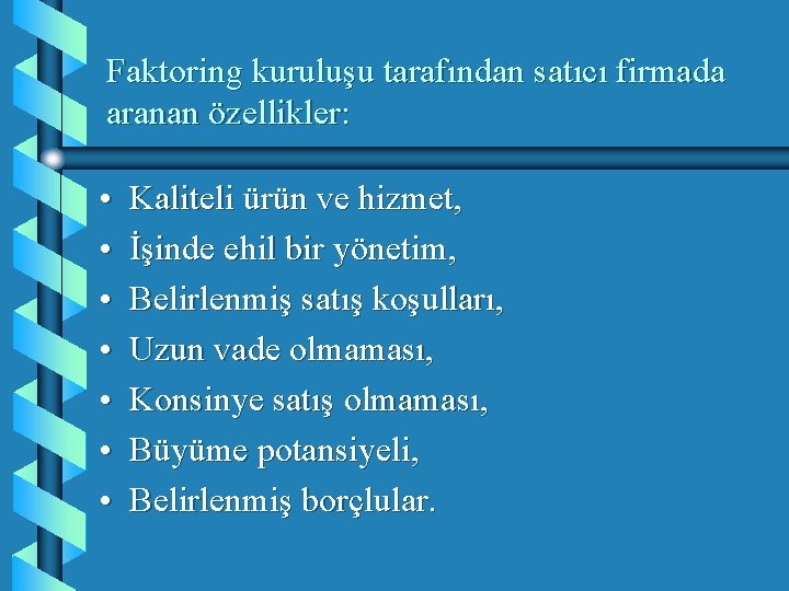 Faktoring kuruluşu tarafından satıcı firmada aranan özellikler: • • Kaliteli ürün ve hizmet, İşinde