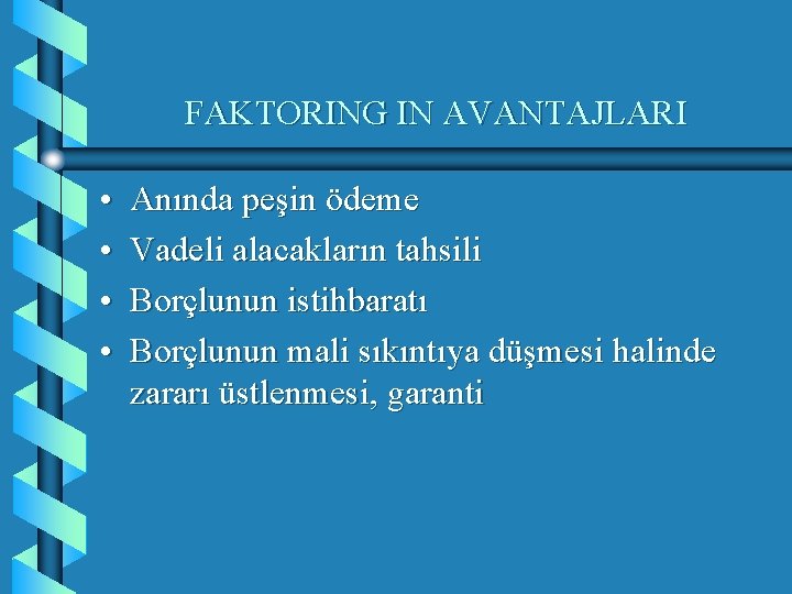 FAKTORING IN AVANTAJLARI • • Anında peşin ödeme Vadeli alacakların tahsili Borçlunun istihbaratı Borçlunun