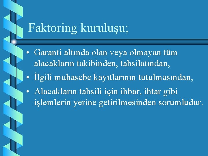 Faktoring kuruluşu; • Garanti altında olan veya olmayan tüm alacakların takibinden, tahsilatından, • İlgili