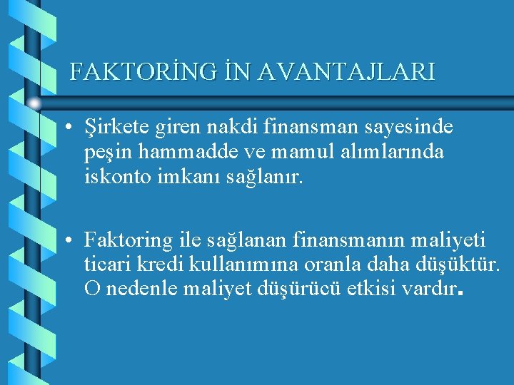 FAKTORİNG İN AVANTAJLARI • Şirkete giren nakdi finansman sayesinde peşin hammadde ve mamul alımlarında