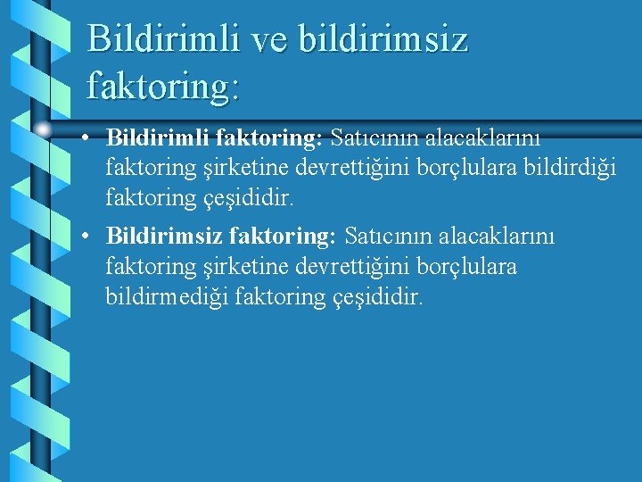 Bildirimli ve bildirimsiz faktoring: • Bildirimli faktoring: Satıcının alacaklarını faktoring şirketine devrettiğini borçlulara bildirdiği