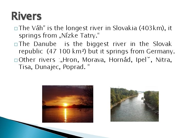 Rivers � The Váh“ is the longest river in Slovakia (403 km), it springs