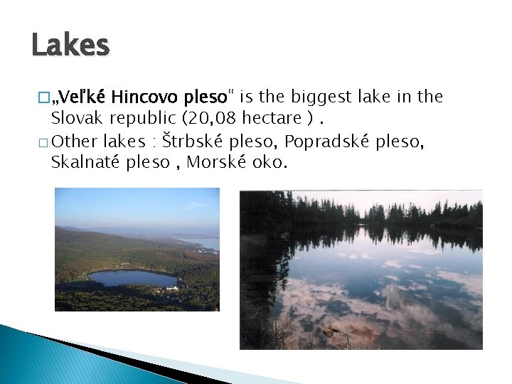Lakes � „Veľké Hincovo pleso“ is the biggest lake in the Slovak republic (20,