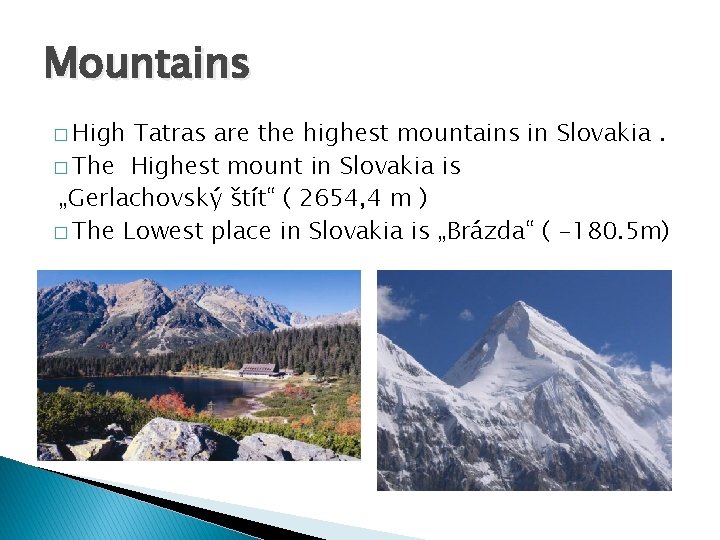 Mountains � High Tatras are the highest mountains in Slovakia. � The Highest mount