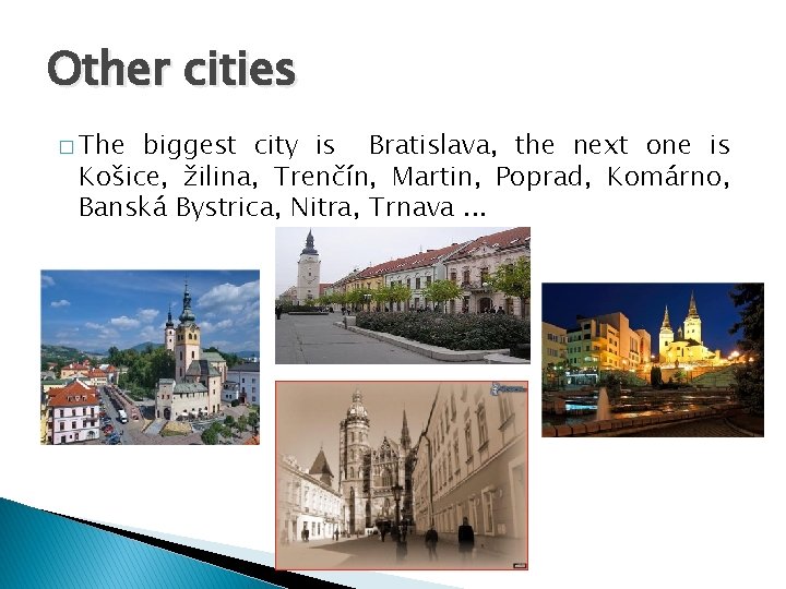 Other cities � The biggest city is Bratislava, the next one is Košice, žilina,