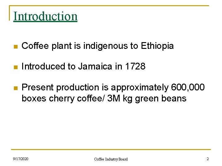 Introduction n Coffee plant is indigenous to Ethiopia n Introduced to Jamaica in 1728