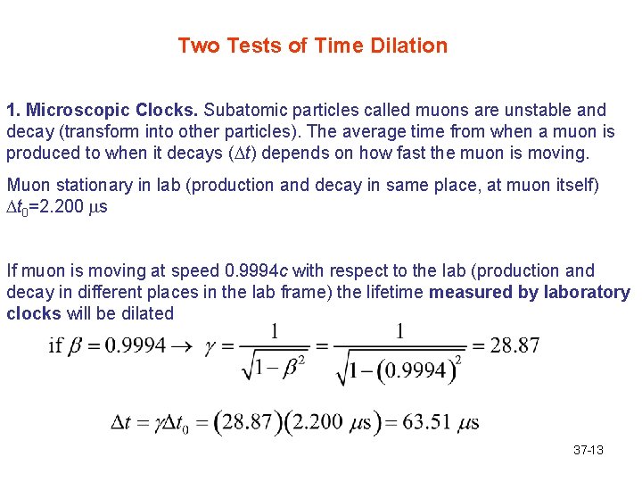 Two Tests of Time Dilation 1. Microscopic Clocks. Subatomic particles called muons are unstable
