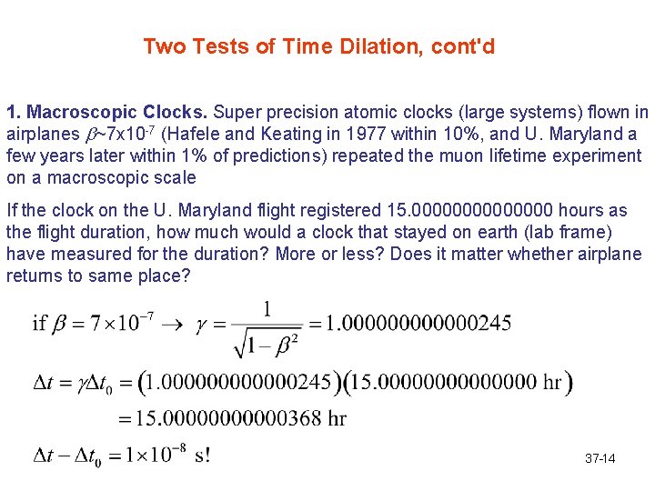 Two Tests of Time Dilation, cont'd 1. Macroscopic Clocks. Super precision atomic clocks (large