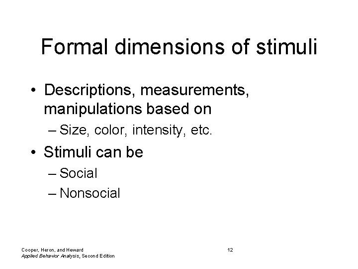 Formal dimensions of stimuli • Descriptions, measurements, manipulations based on – Size, color, intensity,