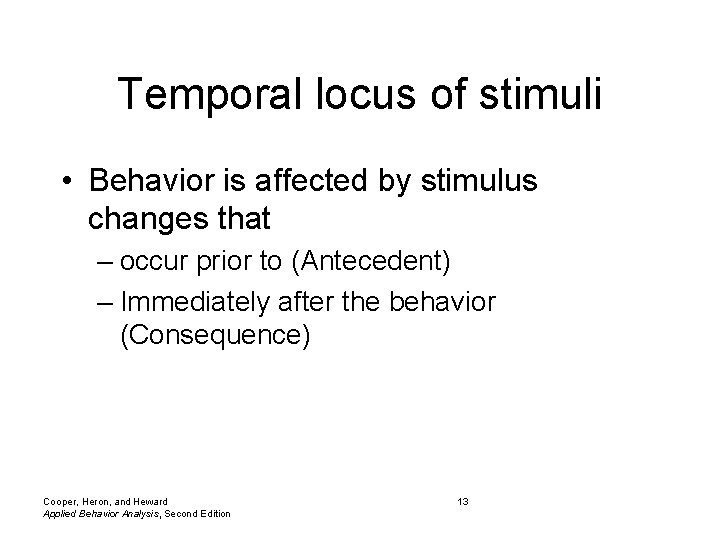 Temporal locus of stimuli • Behavior is affected by stimulus changes that – occur