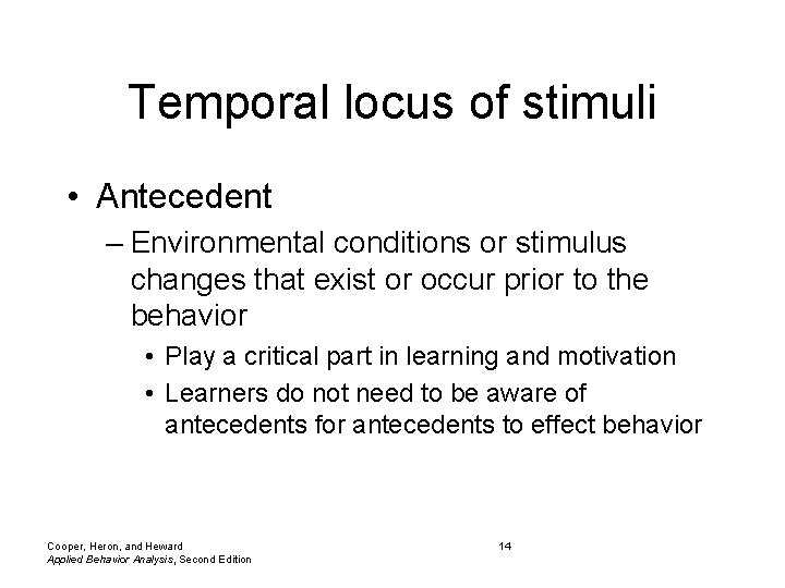 Temporal locus of stimuli • Antecedent – Environmental conditions or stimulus changes that exist