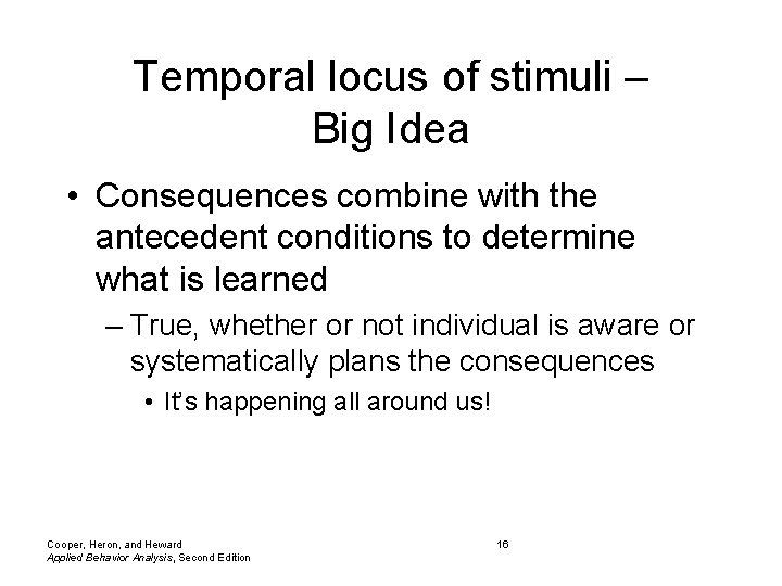 Temporal locus of stimuli – Big Idea • Consequences combine with the antecedent conditions