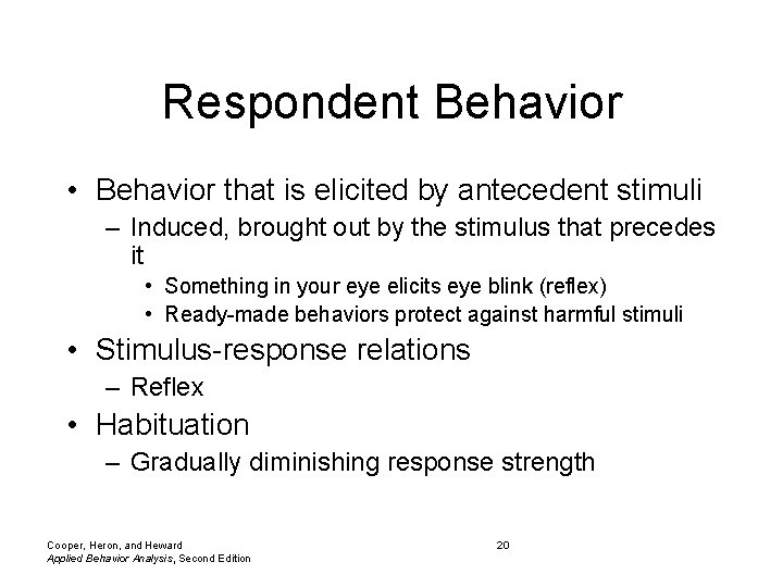 Respondent Behavior • Behavior that is elicited by antecedent stimuli – Induced, brought out