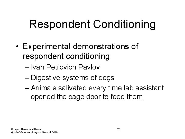 Respondent Conditioning • Experimental demonstrations of respondent conditioning – Ivan Petrovich Pavlov – Digestive