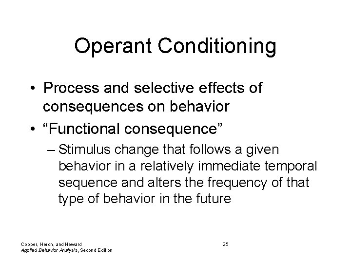 Operant Conditioning • Process and selective effects of consequences on behavior • “Functional consequence”