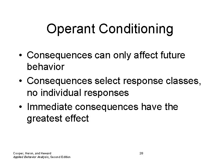 Operant Conditioning • Consequences can only affect future behavior • Consequences select response classes,
