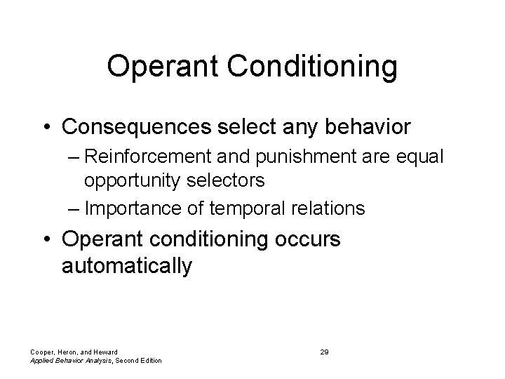 Operant Conditioning • Consequences select any behavior – Reinforcement and punishment are equal opportunity