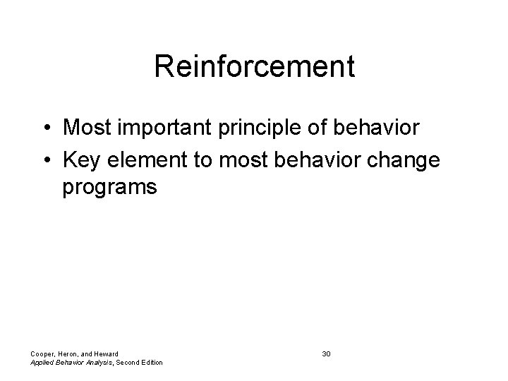 Reinforcement • Most important principle of behavior • Key element to most behavior change