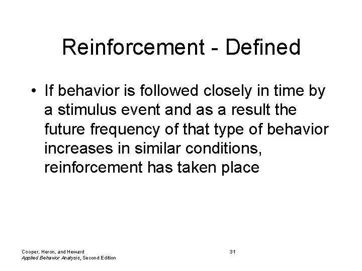Reinforcement - Defined • If behavior is followed closely in time by a stimulus