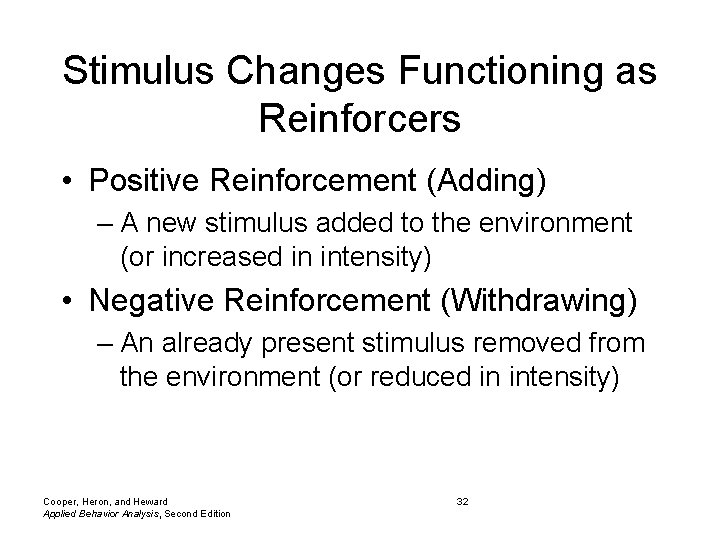 Stimulus Changes Functioning as Reinforcers • Positive Reinforcement (Adding) – A new stimulus added