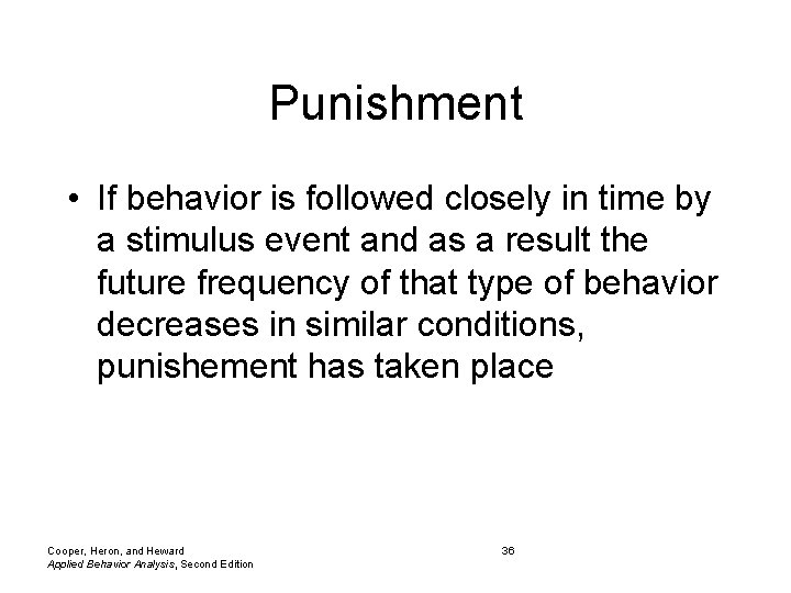 Punishment • If behavior is followed closely in time by a stimulus event and
