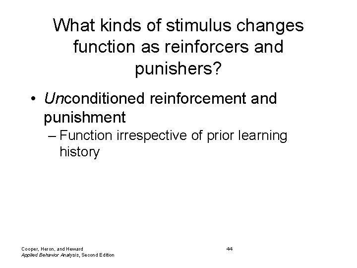 What kinds of stimulus changes function as reinforcers and punishers? • Unconditioned reinforcement and