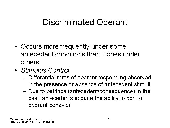 Discriminated Operant • Occurs more frequently under some antecedent conditions than it does under