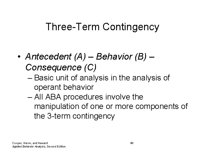 Three-Term Contingency • Antecedent (A) – Behavior (B) – Consequence (C) – Basic unit