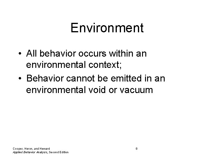 Environment • All behavior occurs within an environmental context; • Behavior cannot be emitted