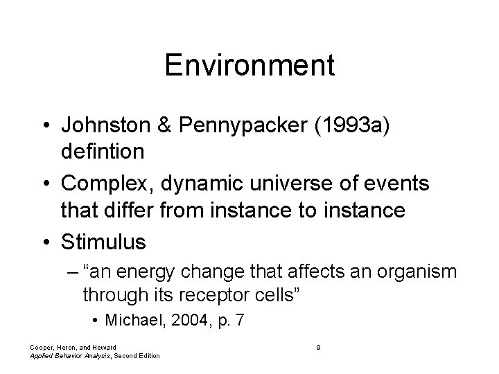 Environment • Johnston & Pennypacker (1993 a) defintion • Complex, dynamic universe of events