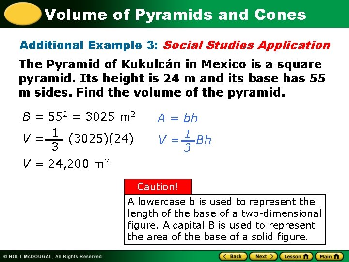 Volume of Pyramids and Cones Additional Example 3: Social Studies Application The Pyramid of