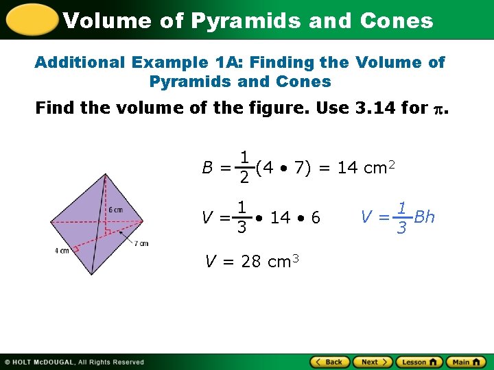 Volume of Pyramids and Cones Additional Example 1 A: Finding the Volume of Pyramids