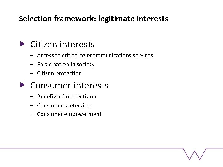 Selection framework: legitimate interests Citizen interests – Access to critical telecommunications services – Participation
