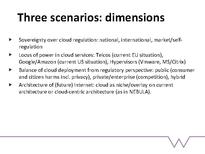 Three scenarios: dimensions Sovereignty over cloud regulation: national, international, market/selfregulation Locus of power in