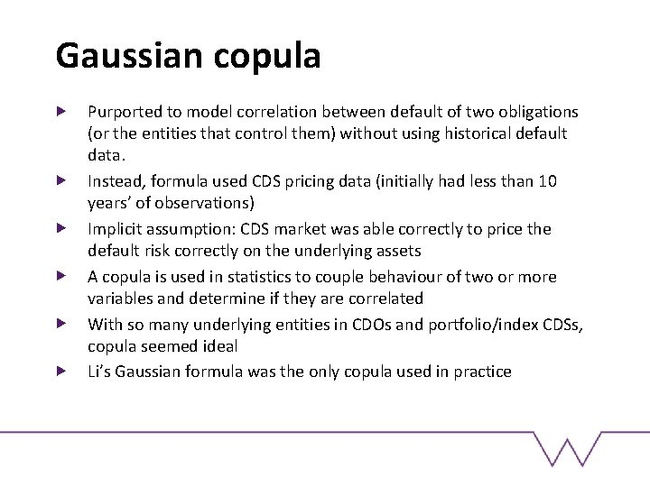 Gaussian copula Purported to model correlation between default of two obligations (or the entities