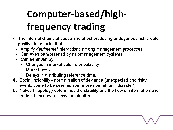 Computer-based/highfrequency trading • The internal chains of cause and effect producing endogenous risk create