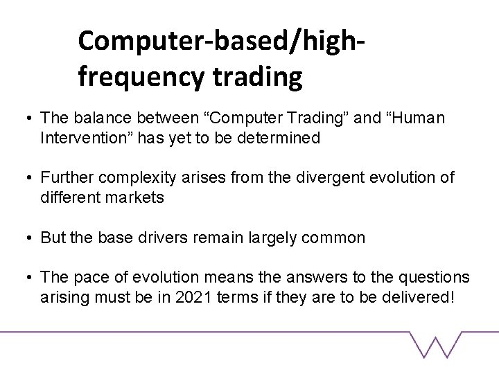 Computer-based/highfrequency trading • The balance between “Computer Trading” and “Human Intervention” has yet to