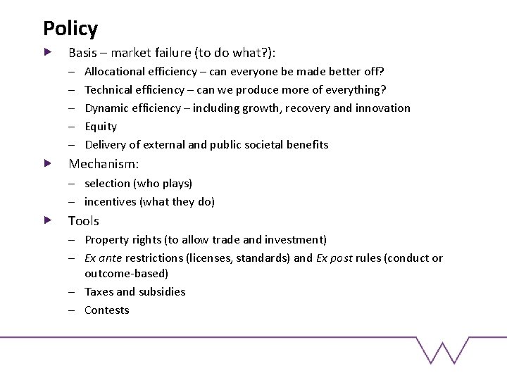 Policy Basis – market failure (to do what? ): – – – Allocational efficiency