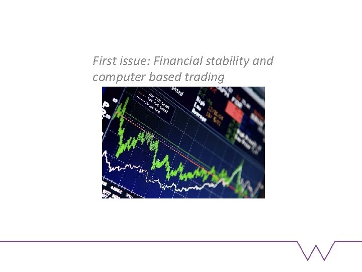 First issue: Financial stability and computer based trading 